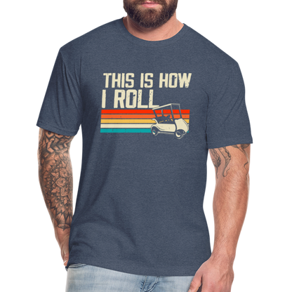 Fitted Cotton/Poly T-Shirt by Next Level this is how I roll Golfing - heather navy