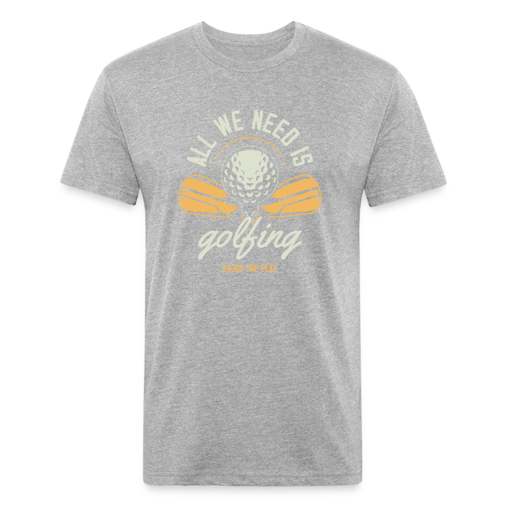 Fitted Cotton/Poly T-Shirt by Next Level aal we need is golfing - heather gray