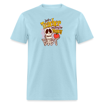 Unisex Classic T-Shirt Teacher shirts just a Teacher waiting for money Halloween shirts - powder blue