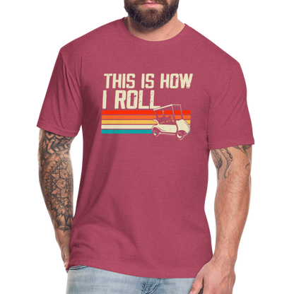 Fitted Cotton/Poly T-Shirt by Next Level this is how I roll Golfing - heather burgundy