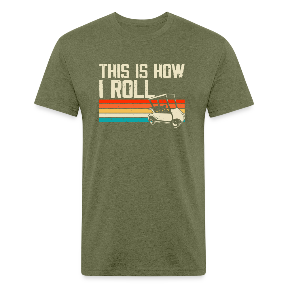 Fitted Cotton/Poly T-Shirt by Next Level this is how I roll Golfing - heather military green