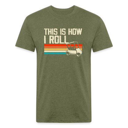 Fitted Cotton/Poly T-Shirt by Next Level this is how I roll Golfing - heather military green