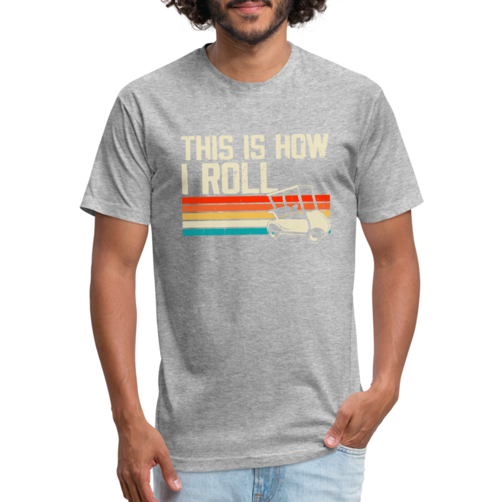 Fitted Cotton/Poly T-Shirt by Next Level this is how I roll Golfing - heather gray