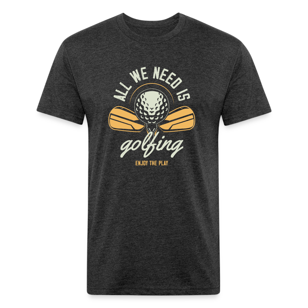 Fitted Cotton/Poly T-Shirt by Next Level aal we need is golfing - heather black