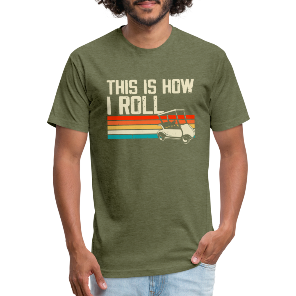 Fitted Cotton/Poly T-Shirt by Next Level this is how I roll Golfing - heather military green