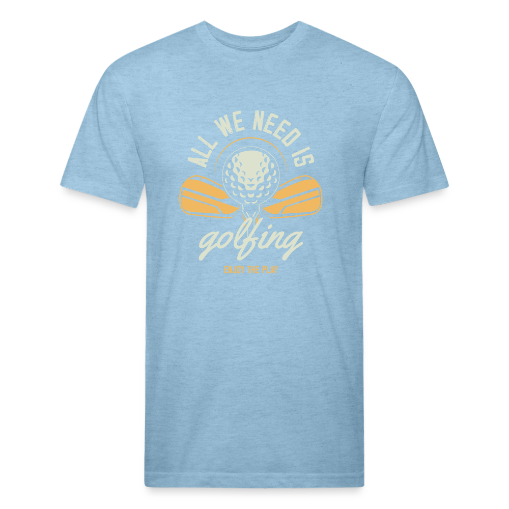 Fitted Cotton/Poly T-Shirt by Next Level aal we need is golfing - heather blue