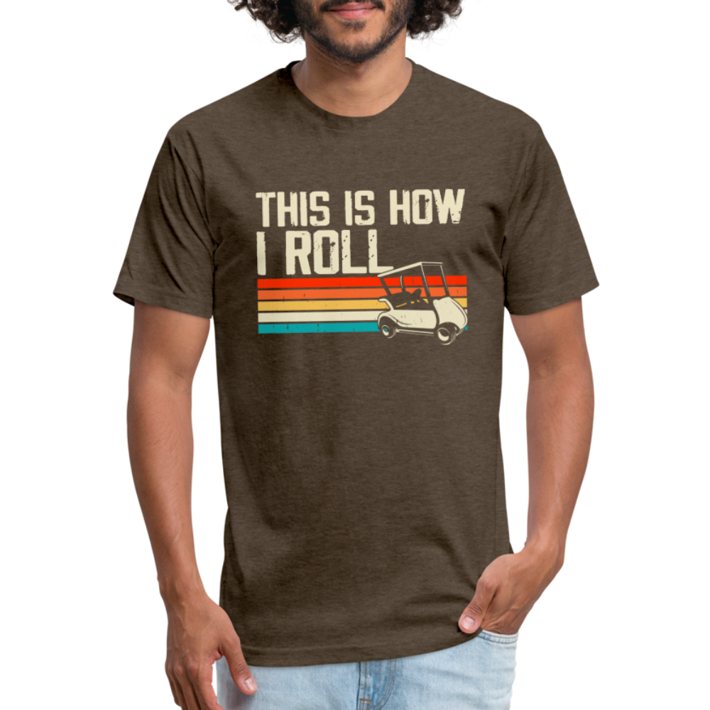 Fitted Cotton/Poly T-Shirt by Next Level this is how I roll Golfing - heather espresso