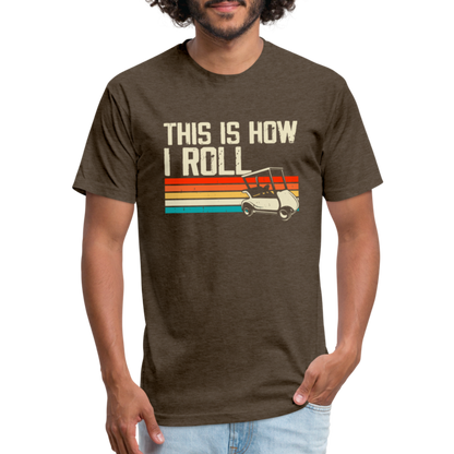 Fitted Cotton/Poly T-Shirt by Next Level this is how I roll Golfing - heather espresso