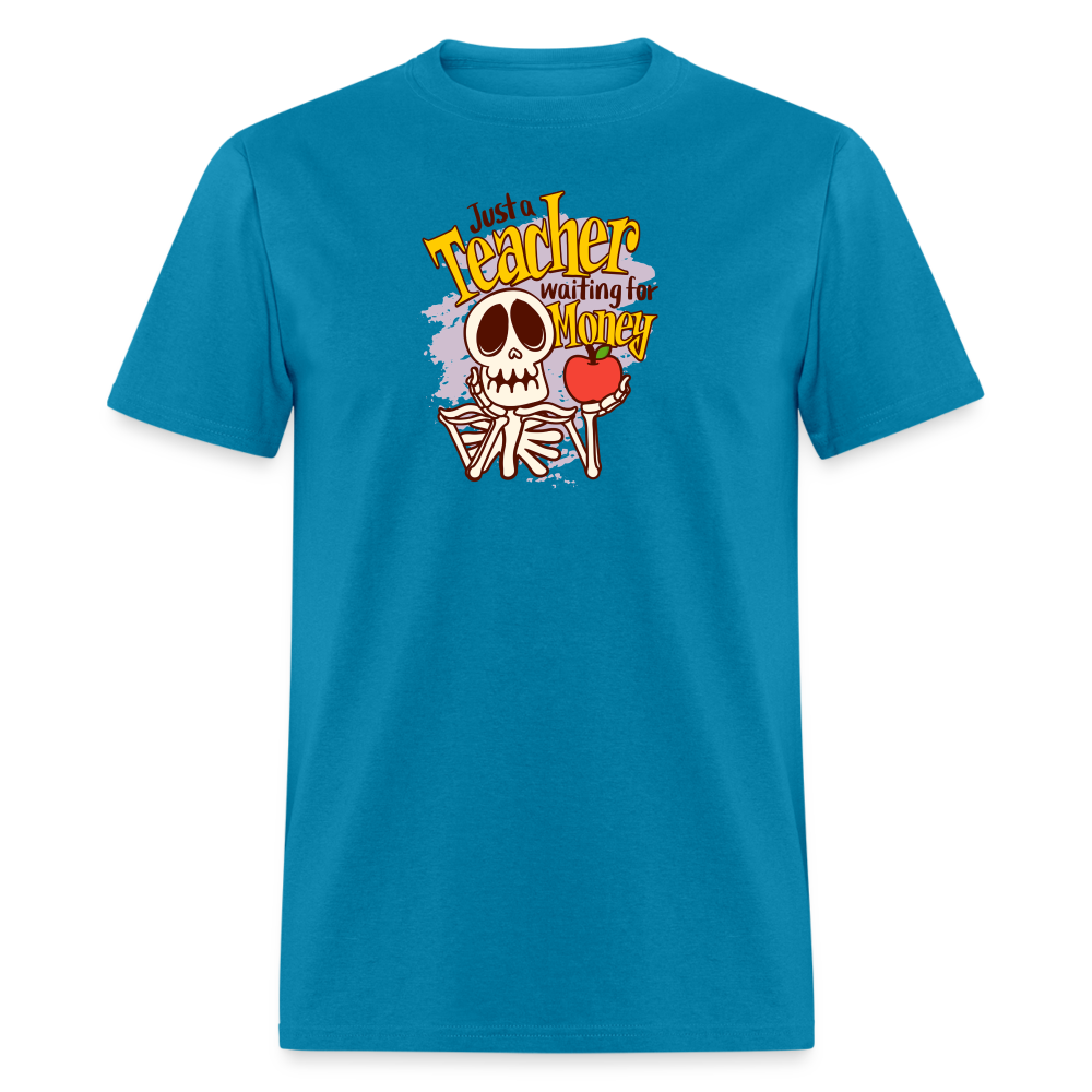 Unisex Classic T-Shirt Teacher shirts just a Teacher waiting for money Halloween shirts - turquoise