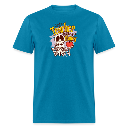 Unisex Classic T-Shirt Teacher shirts just a Teacher waiting for money Halloween shirts - turquoise