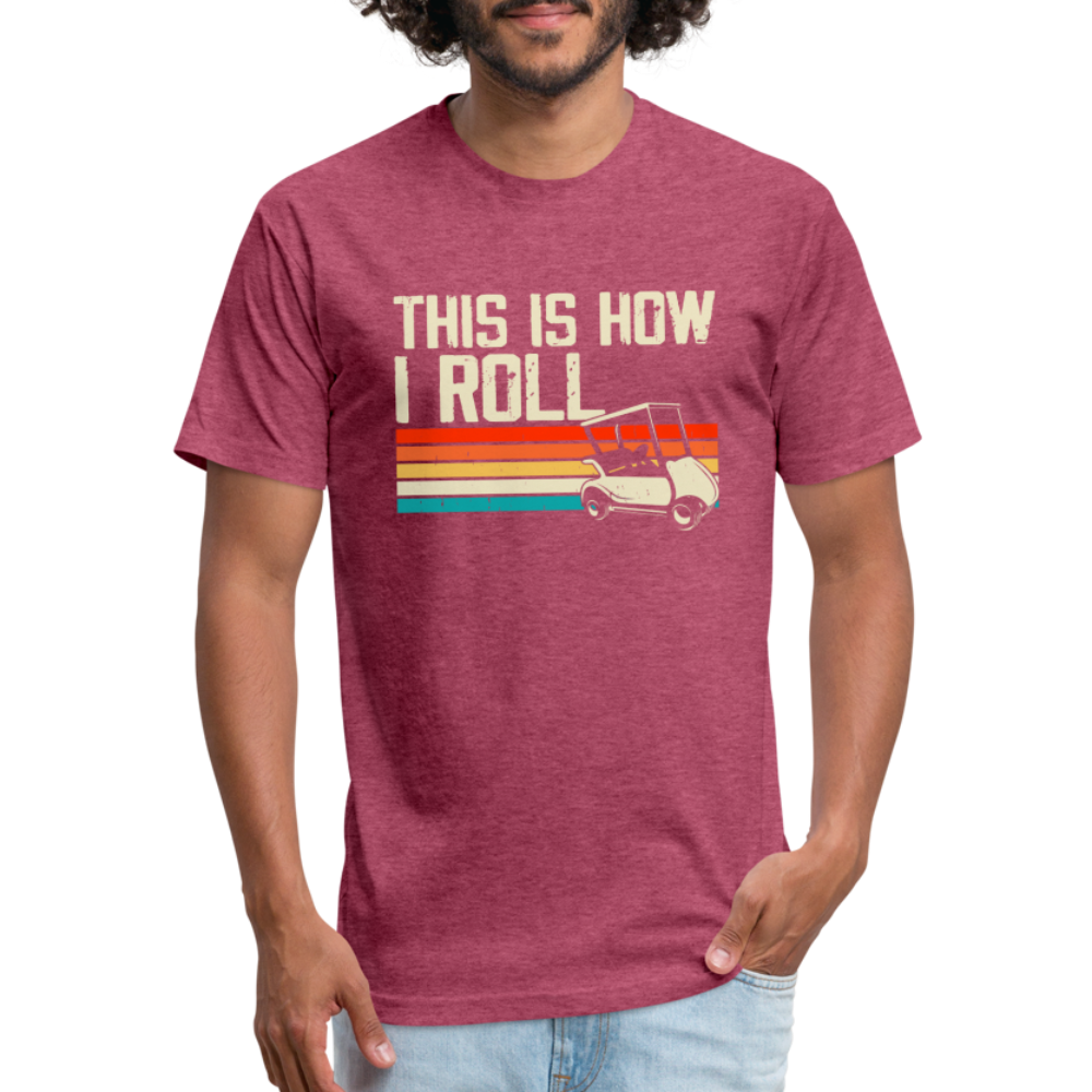 Fitted Cotton/Poly T-Shirt by Next Level this is how I roll Golfing - heather burgundy