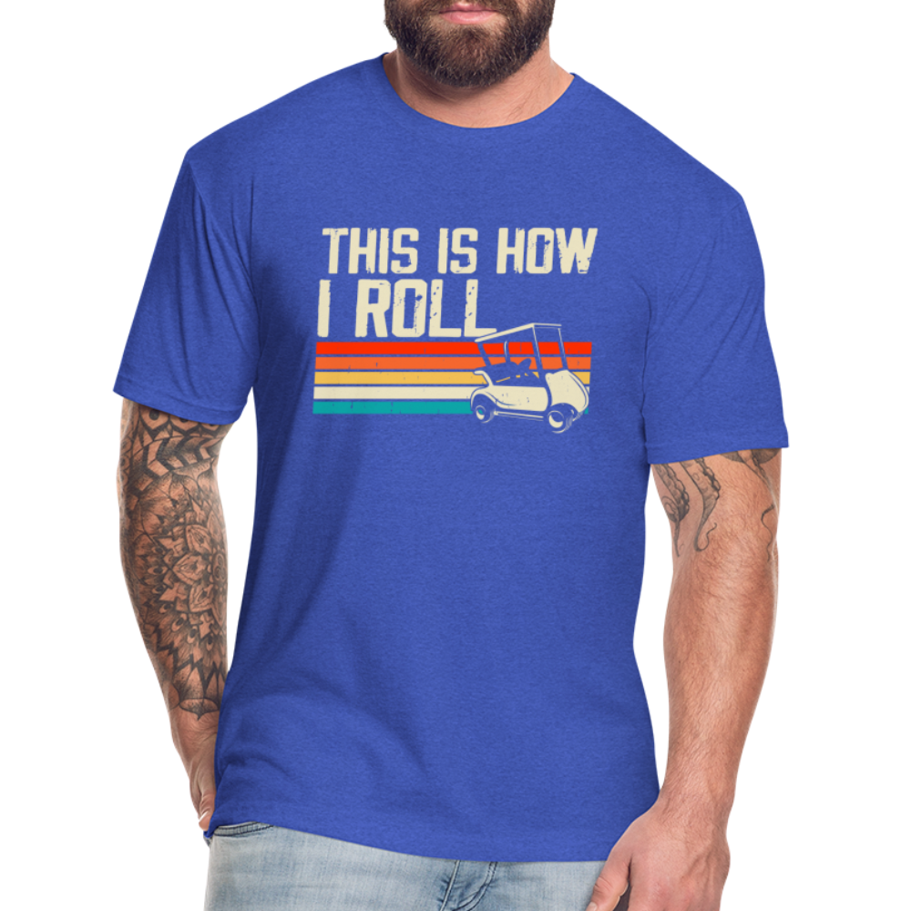 Fitted Cotton/Poly T-Shirt by Next Level this is how I roll Golfing - heather royal