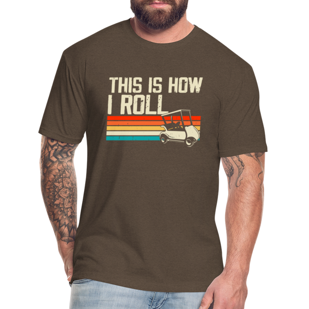 Fitted Cotton/Poly T-Shirt by Next Level this is how I roll Golfing - heather espresso