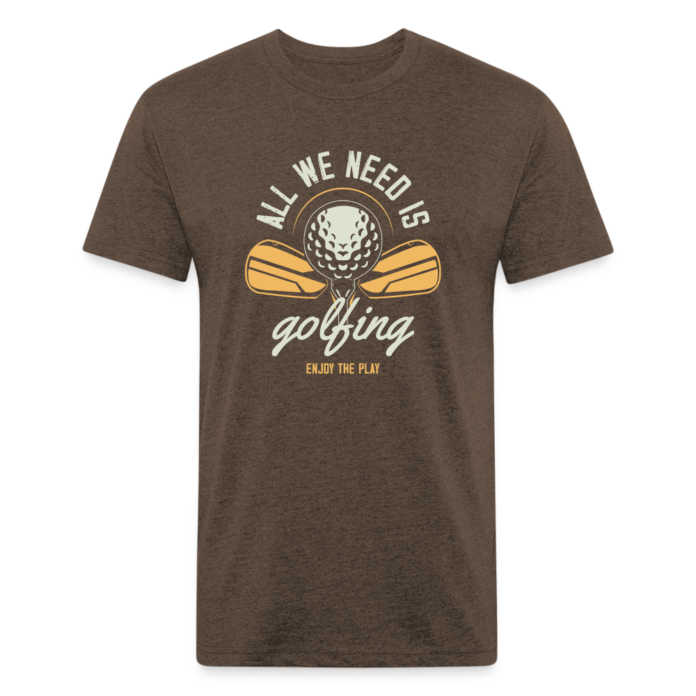 Fitted Cotton/Poly T-Shirt by Next Level aal we need is golfing - heather espresso