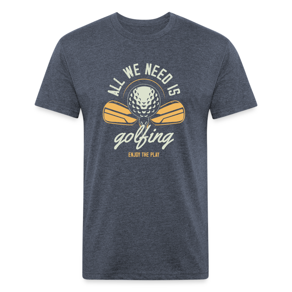 Fitted Cotton/Poly T-Shirt by Next Level aal we need is golfing - heather navy