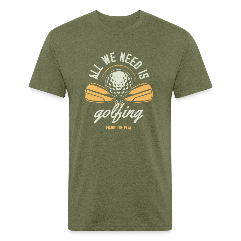 Fitted Cotton/Poly T-Shirt by Next Level aal we need is golfing - heather military green