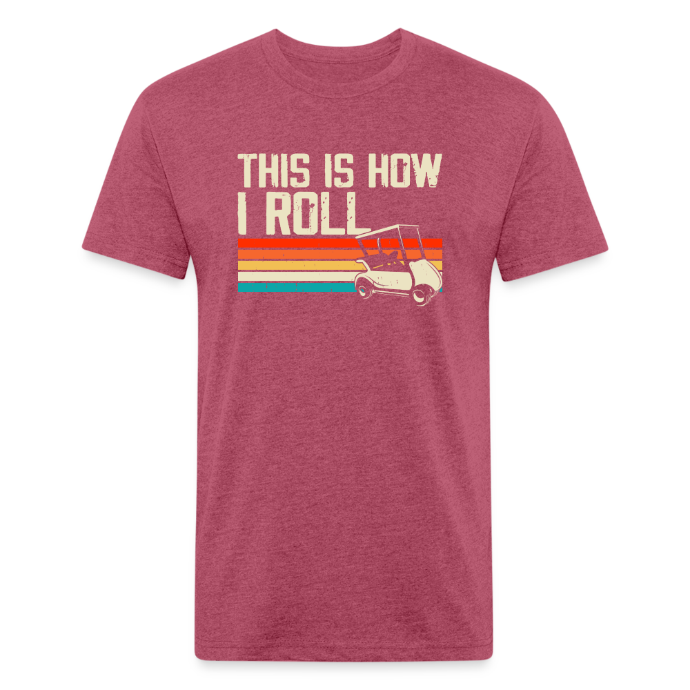 Fitted Cotton/Poly T-Shirt by Next Level this is how I roll Golfing - heather burgundy