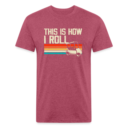 Fitted Cotton/Poly T-Shirt by Next Level this is how I roll Golfing - heather burgundy