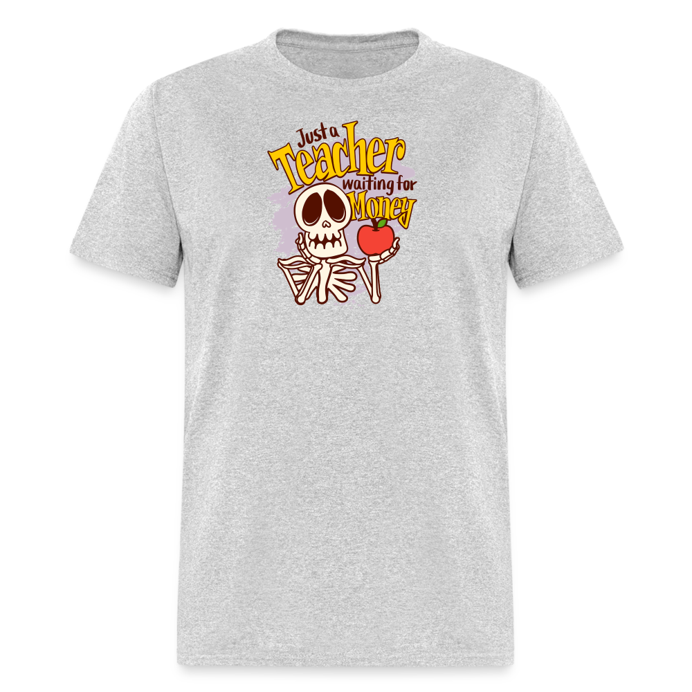 Unisex Classic T-Shirt Teacher shirts just a Teacher waiting for money Halloween shirts - heather gray