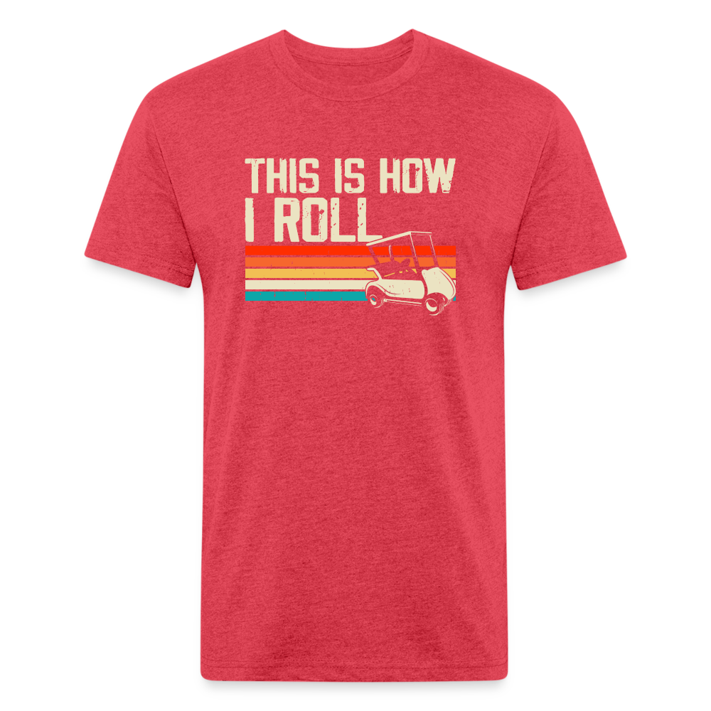 Fitted Cotton/Poly T-Shirt by Next Level this is how I roll Golfing - heather red