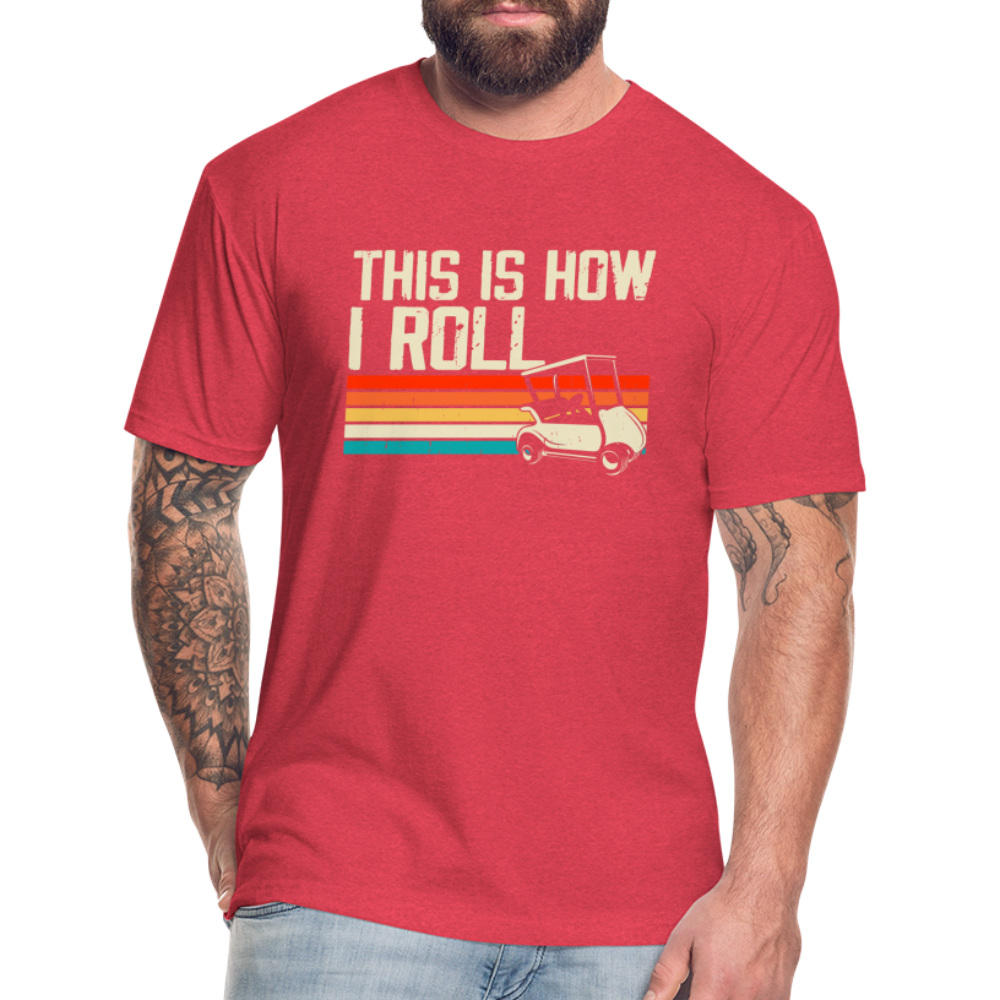 Fitted Cotton/Poly T-Shirt by Next Level this is how I roll Golfing - heather red